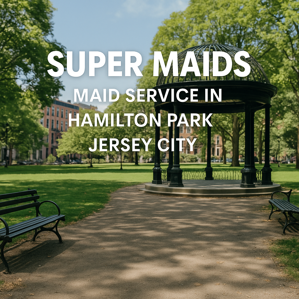 Top Rated Maid Services in Hamilton Park, Jersey City Top Rated Maid Services in Hamilton Park, Jersey City